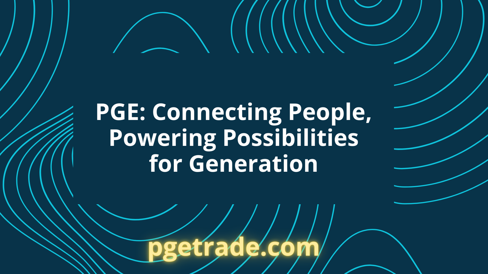 PGE: Connecting People, Powering Possibilities for Generation